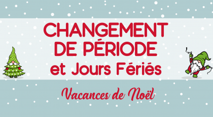 Changement de période et jours fériés - Vacances de Noël 2024 : 